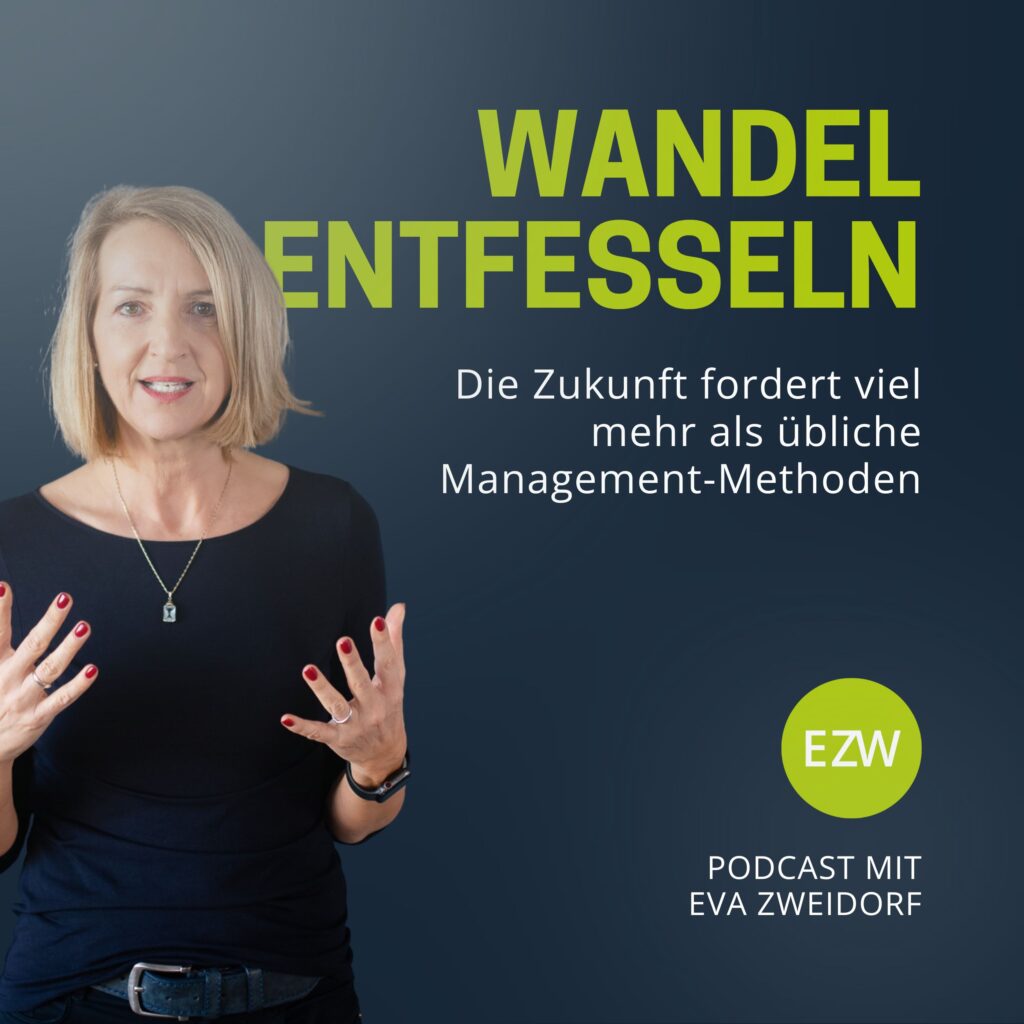 Podcast „Wandel entfesseln“ Cover. "Wandel entfesseln": Die Zukunft fordert viel mehr als übliche Management-Methoden. 